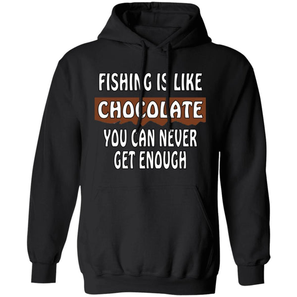 Fishing is like chocolate you can never get enough hoodie black