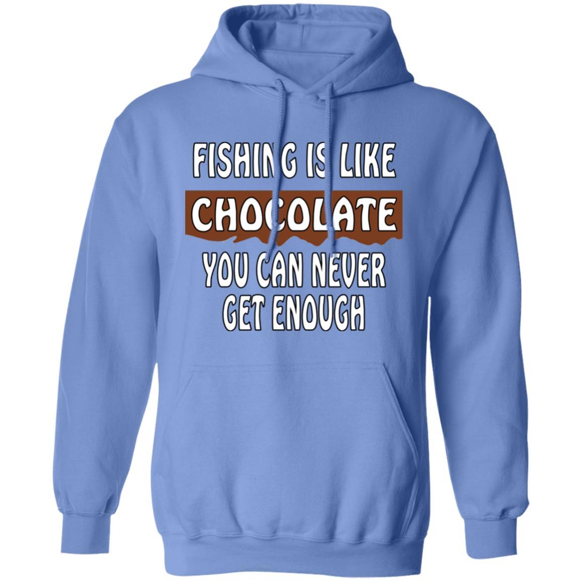 Fishing is like chocolate you can never get enough hoodie carolina blue
