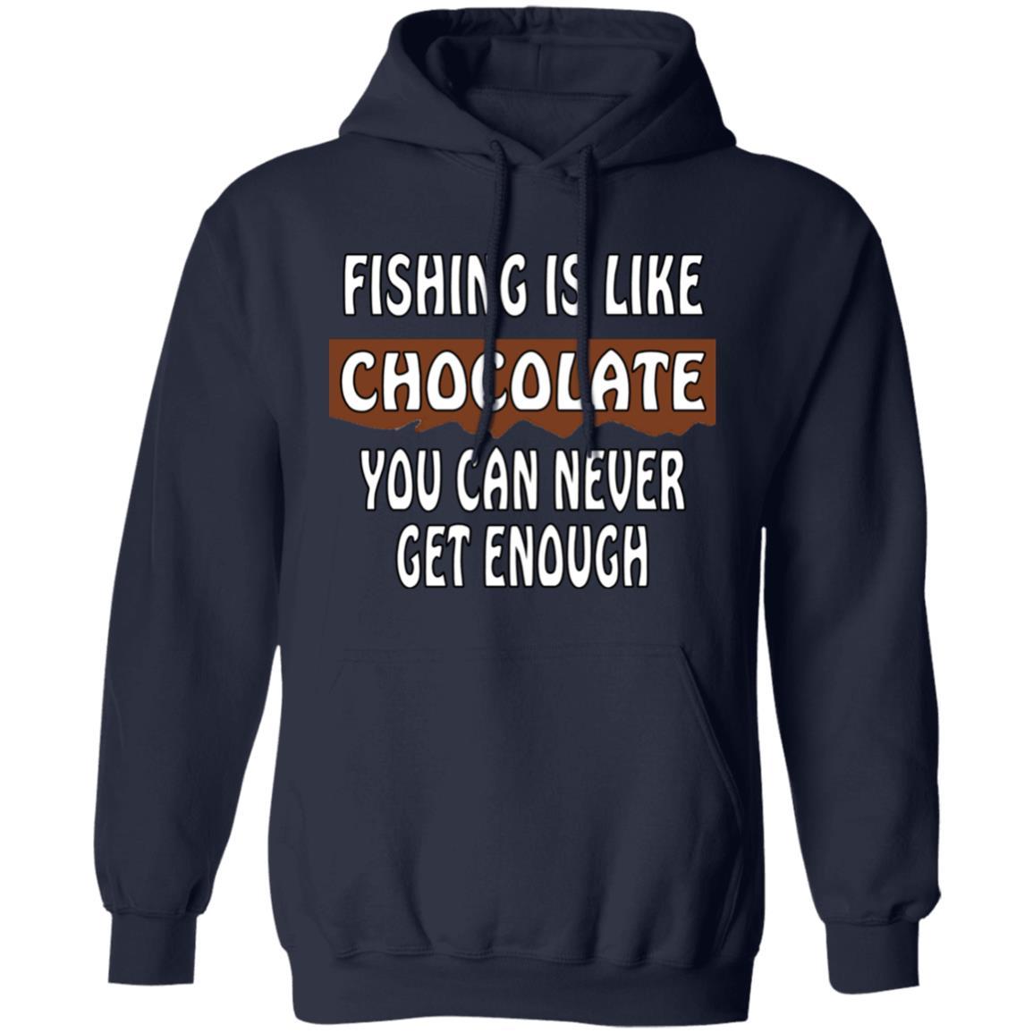Fishing is like chocolate you can never get enough hoodie navy