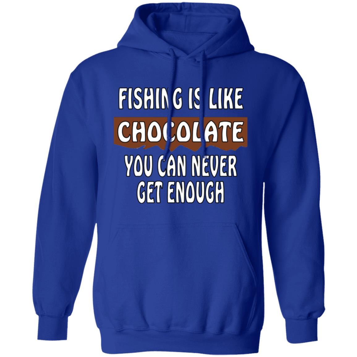 Fishing is like chocolate you can never get enough hoodie royal