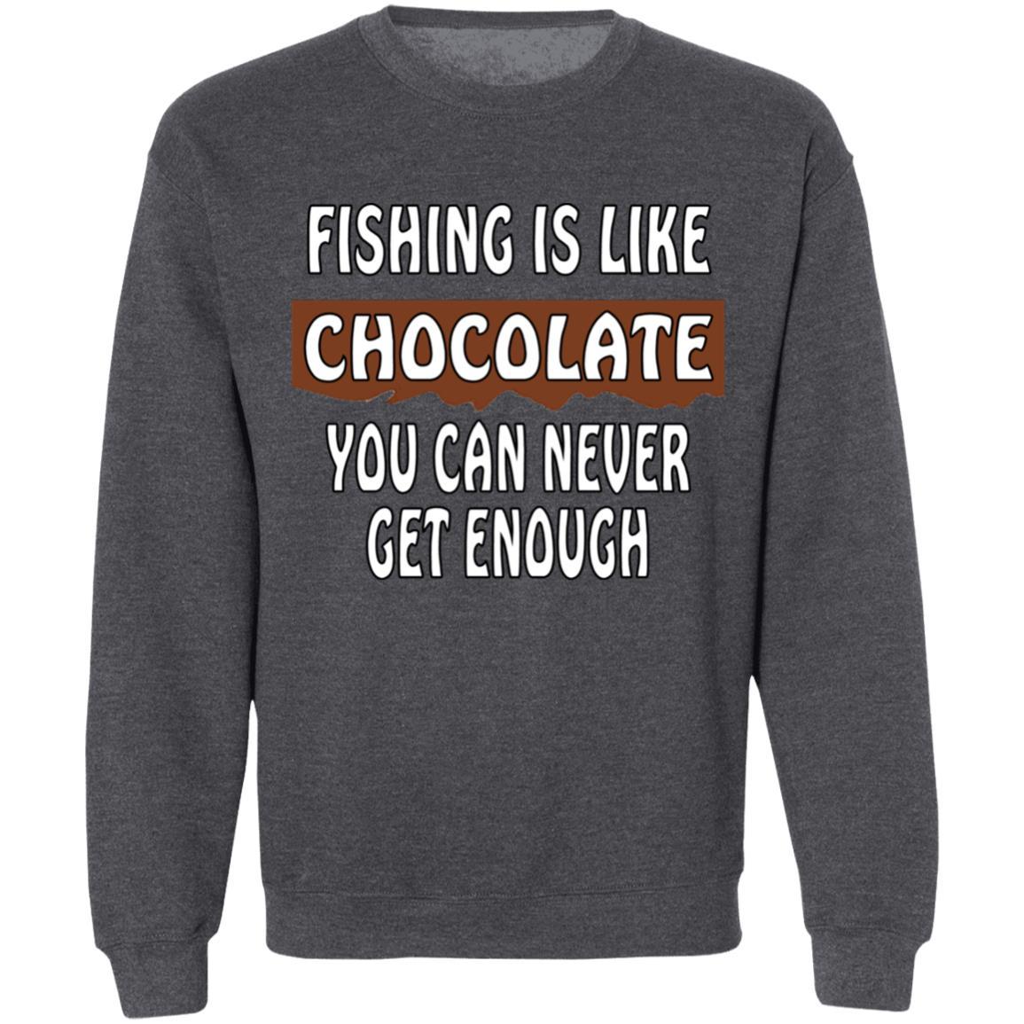 Fishing is like chocolate you can never get enough sweatshirt dark-heather