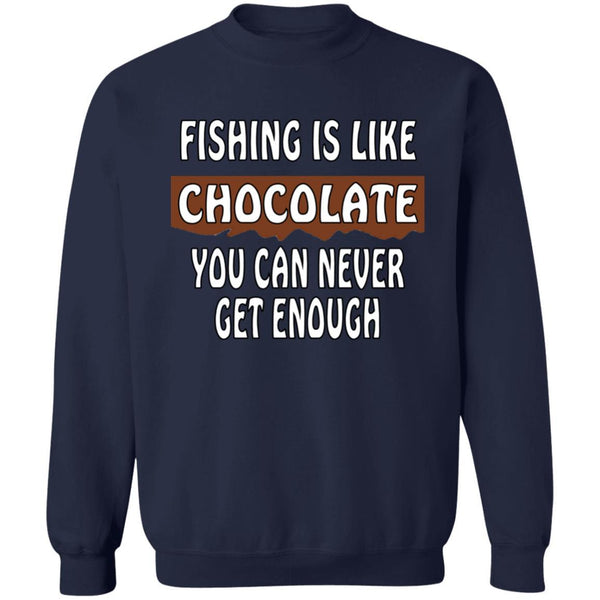 Fishing is like chocolate you can never get enough sweatshirt navy