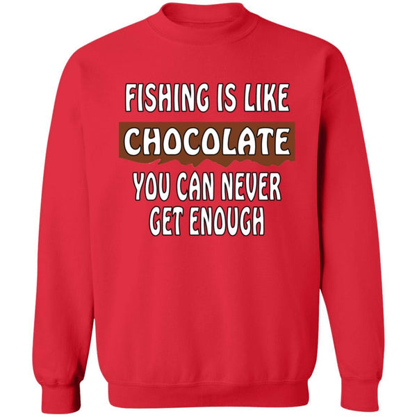 Fishing is like chocolate you can never get enough sweatshirt red