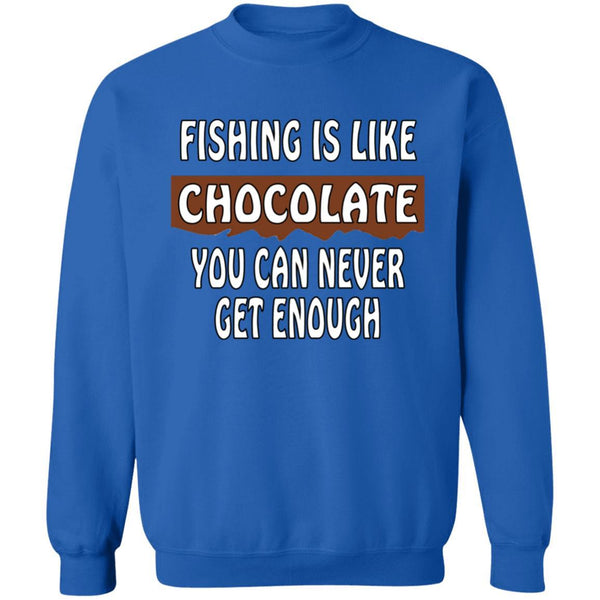 Fishing is like chocolate you can never get enough sweatshirt royal