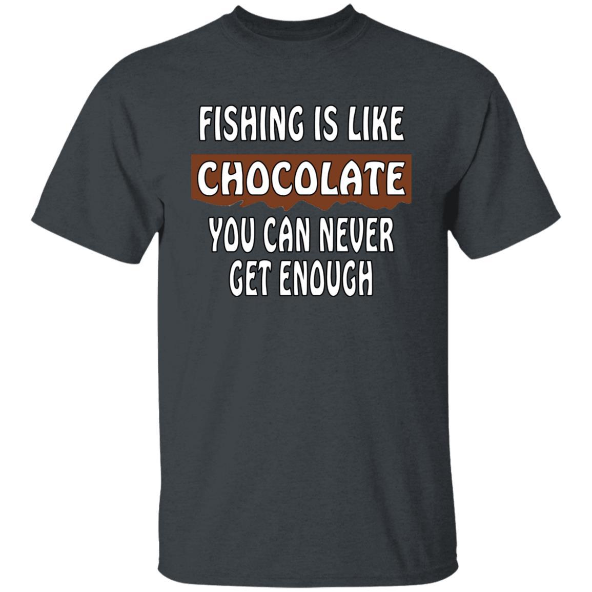 Fishing is like chocolate you can never get enough t-shirt dark-heather