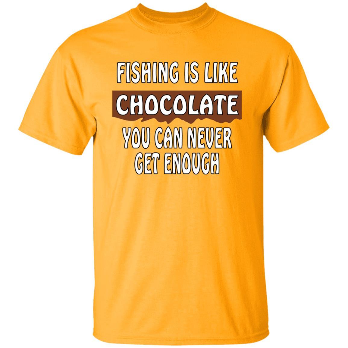 Fishing is like chocolate you can never get enough t-shirt gold