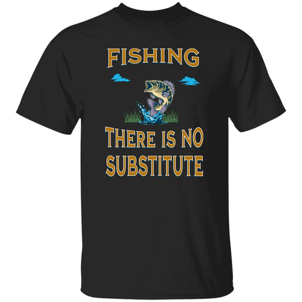 Fishing there is no substitute k t-shirt black