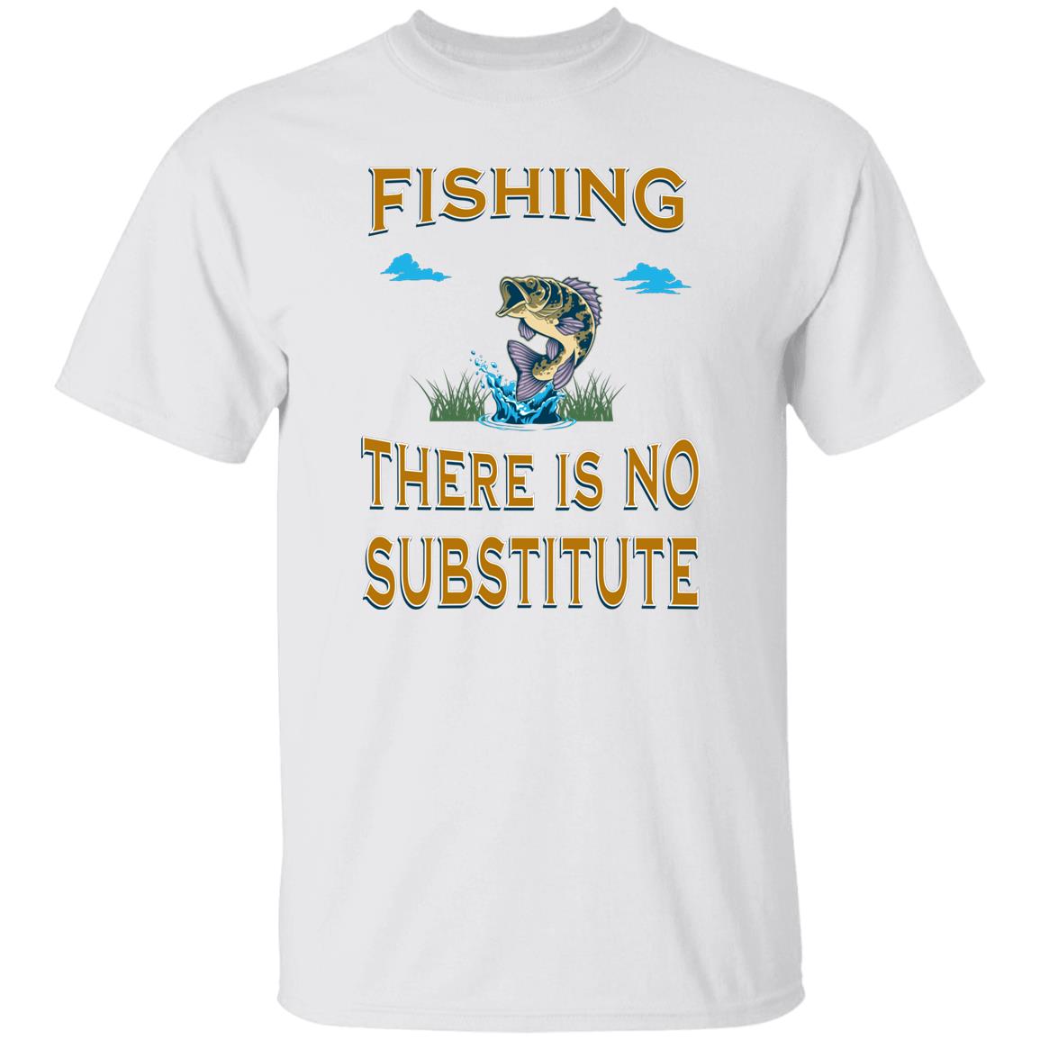 Fishing there is no substitute k t-shirt white