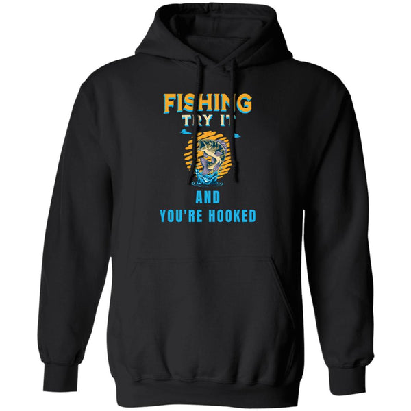 Fishing try it and you're hooked k hoodie black