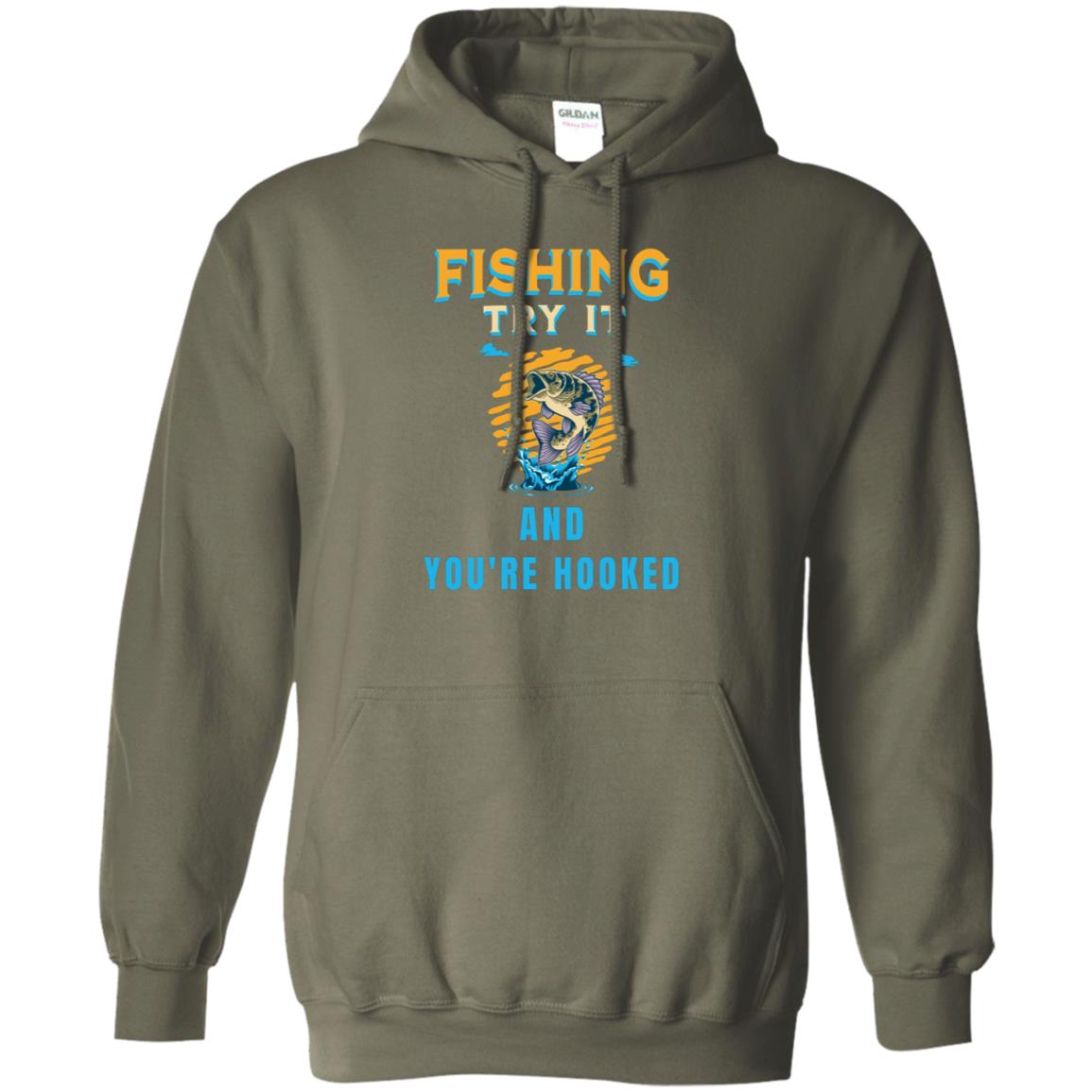 Fishing try it and you're hooked k hoodie military-green