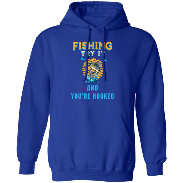 Fishing try it and you're hooked k hoodie royal