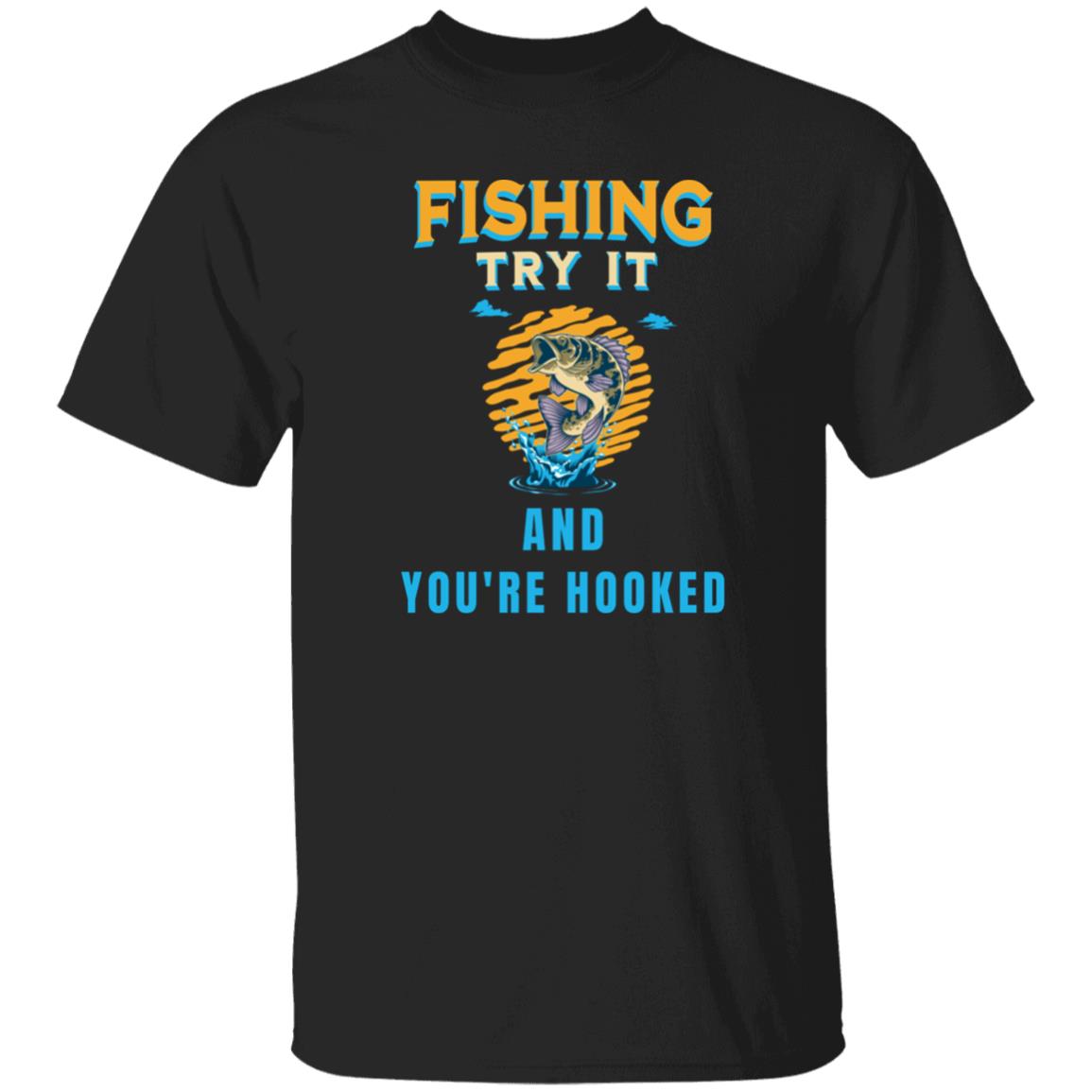 Fishing try it and you're hooked k t-shirt black