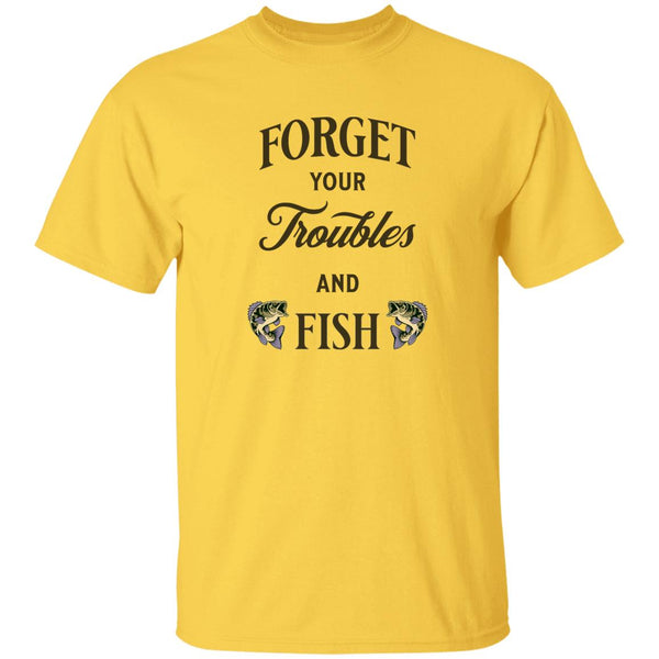 Forget your troubles and fish t-shirt k daisy