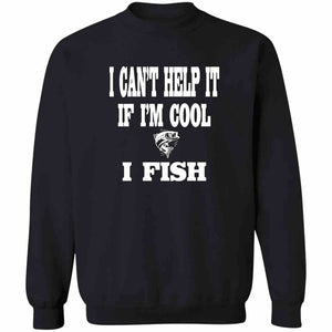 I can't help it if i'm cool i fish sweatshirt black
