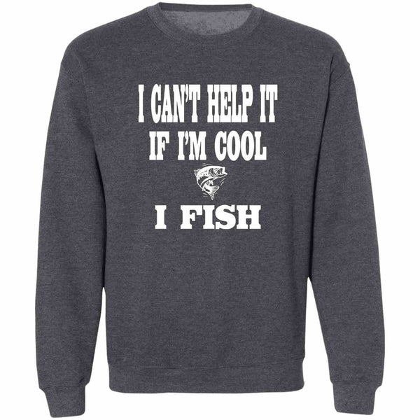 I can't help it if i'm cool i fish sweatshirt dark-heather