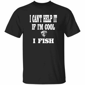 I can't help it if i'm cool i fish t-shirt black