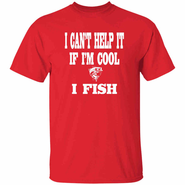 I can't help it if i'm cool i fish t-shirt red