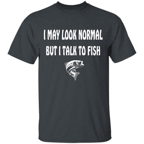 I may look normal but i talk to fish t shirt w dark-heather
