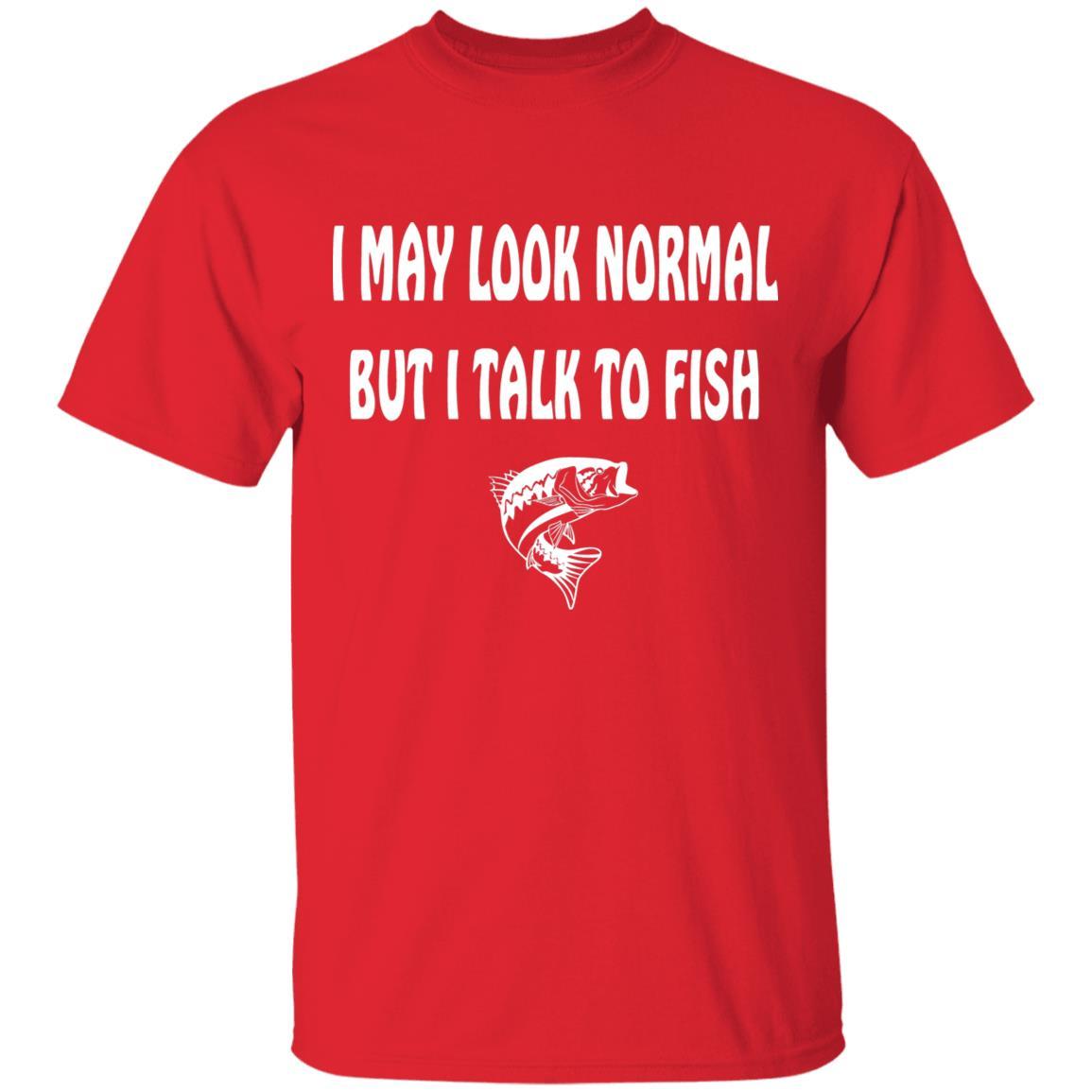 I may look normal but i talk to fish t shirt w red