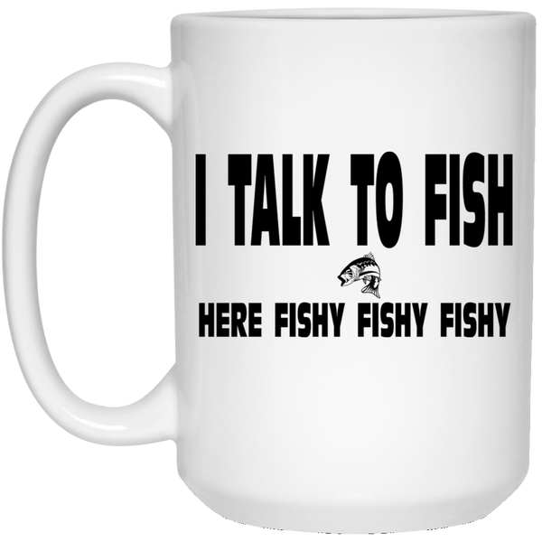 I Talk To Fish Here Fishy Fishy 15 oz White Mug