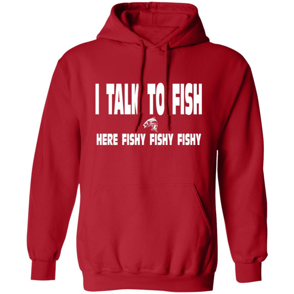 I talk to fish here fishy fishy hoodie w red