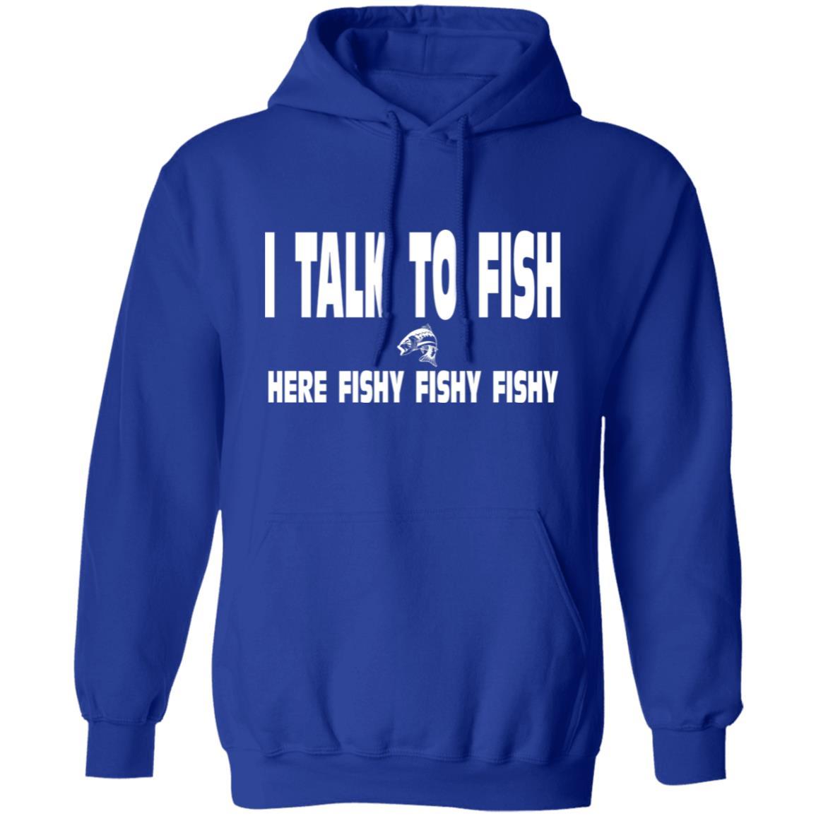 I talk to fish here fishy fishy hoodie w royal