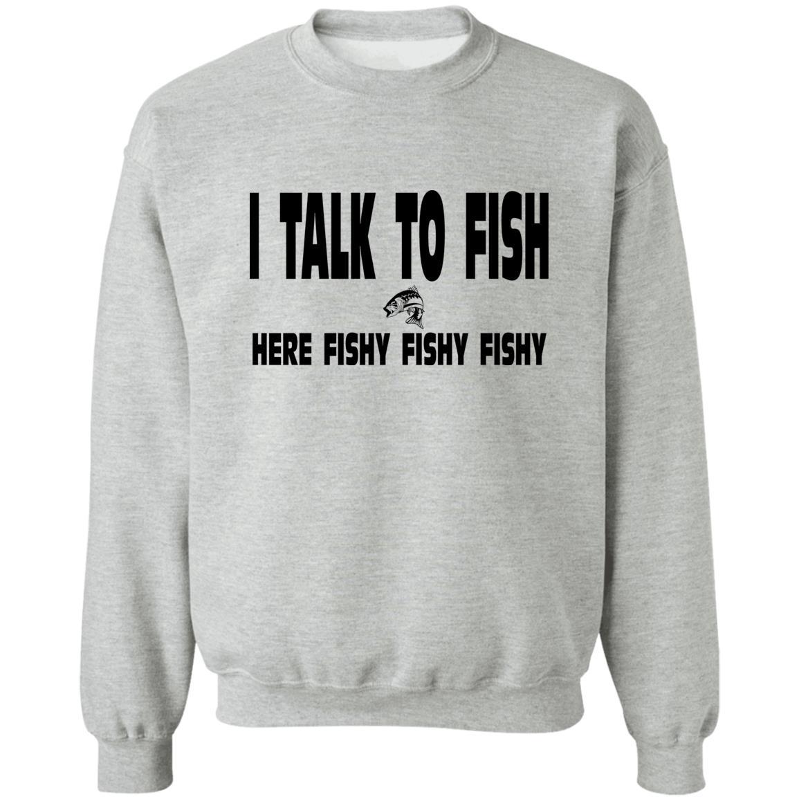 I talk to fish here fishy fishy sweatshirt b spory-grey