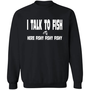I talk to fish here fishy fishy sweatshirt black