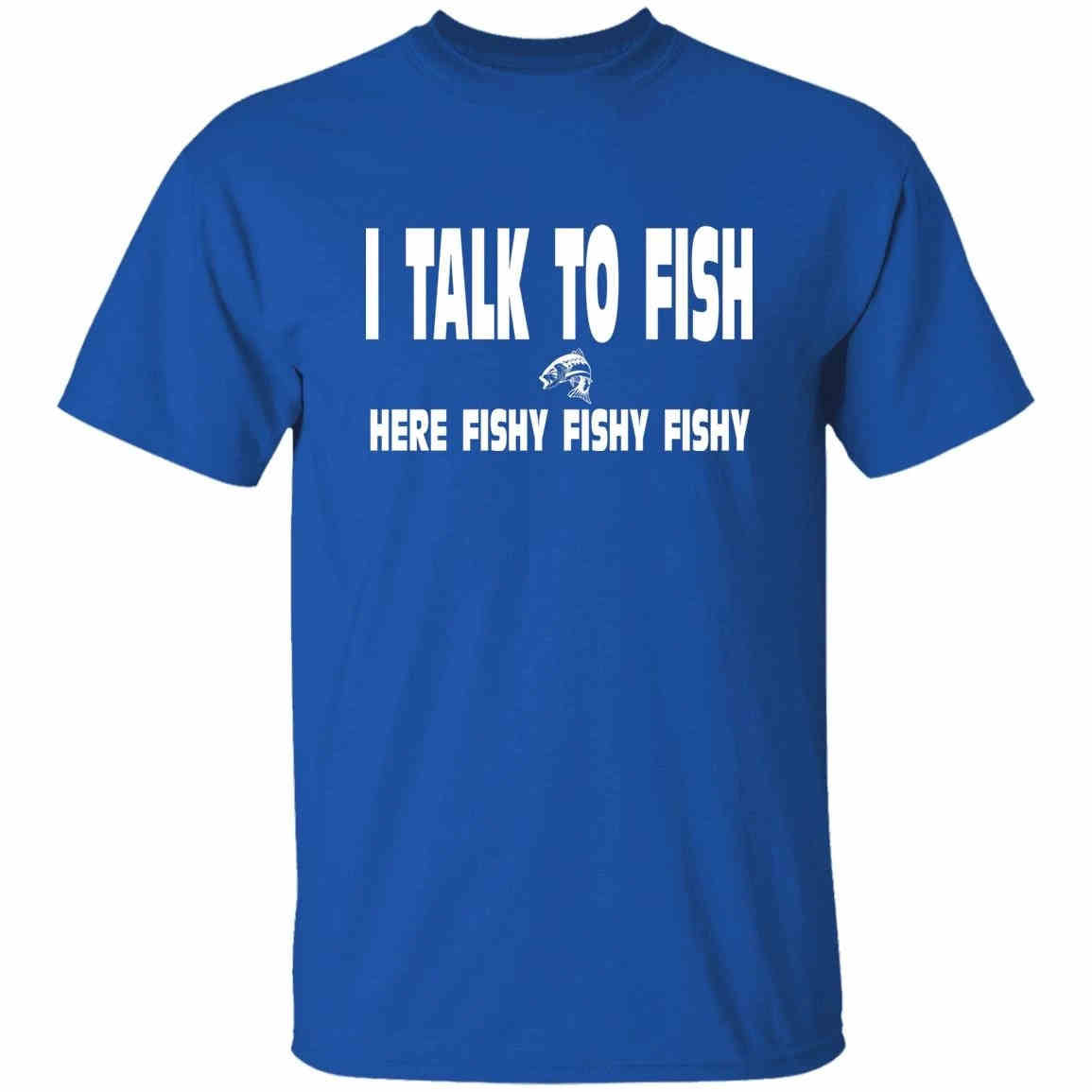 I Talk To Fish Here Fishy Fishy t-shirt royal