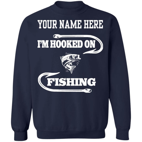 Personalized I'm Hooked On Fishing Sweatshirt w
