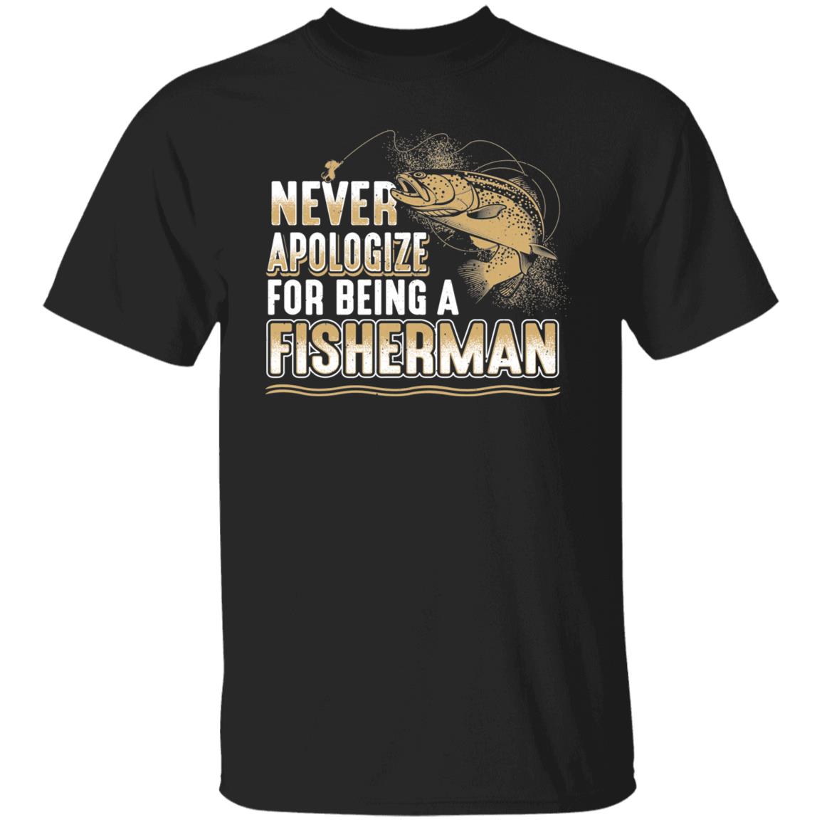 Never apologize for being a fisherman t-shirt black