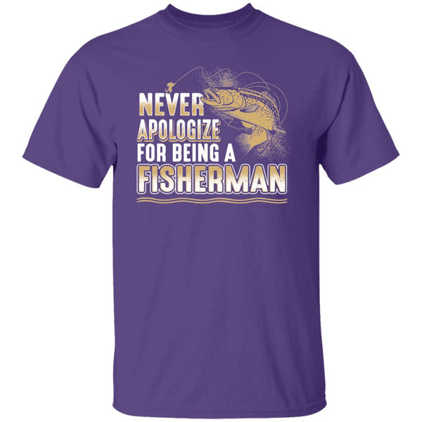 Never apologize for being a fisherman t-shirt purple