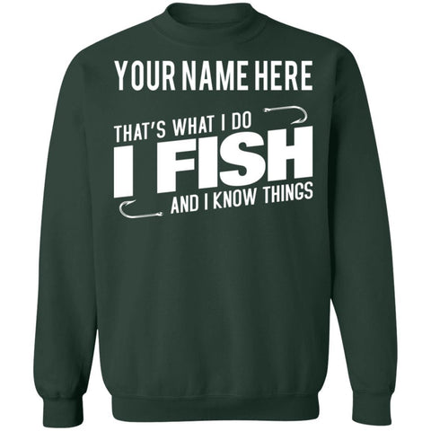 Personalized That's What I Do I Fish And I Know Things Sweatshirt i forest-green