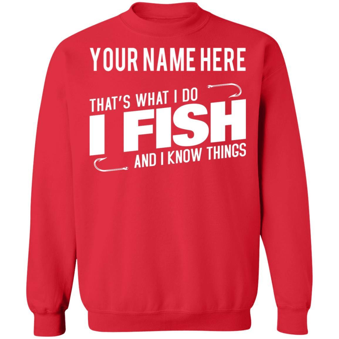 Personalized That's What I Do I Fish And I Know Things Sweatshirt i red