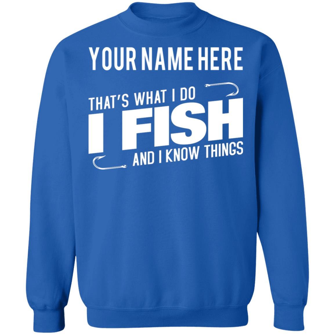 Personalized That's What I Do I Fish And I Know Things Sweatshirt i royal