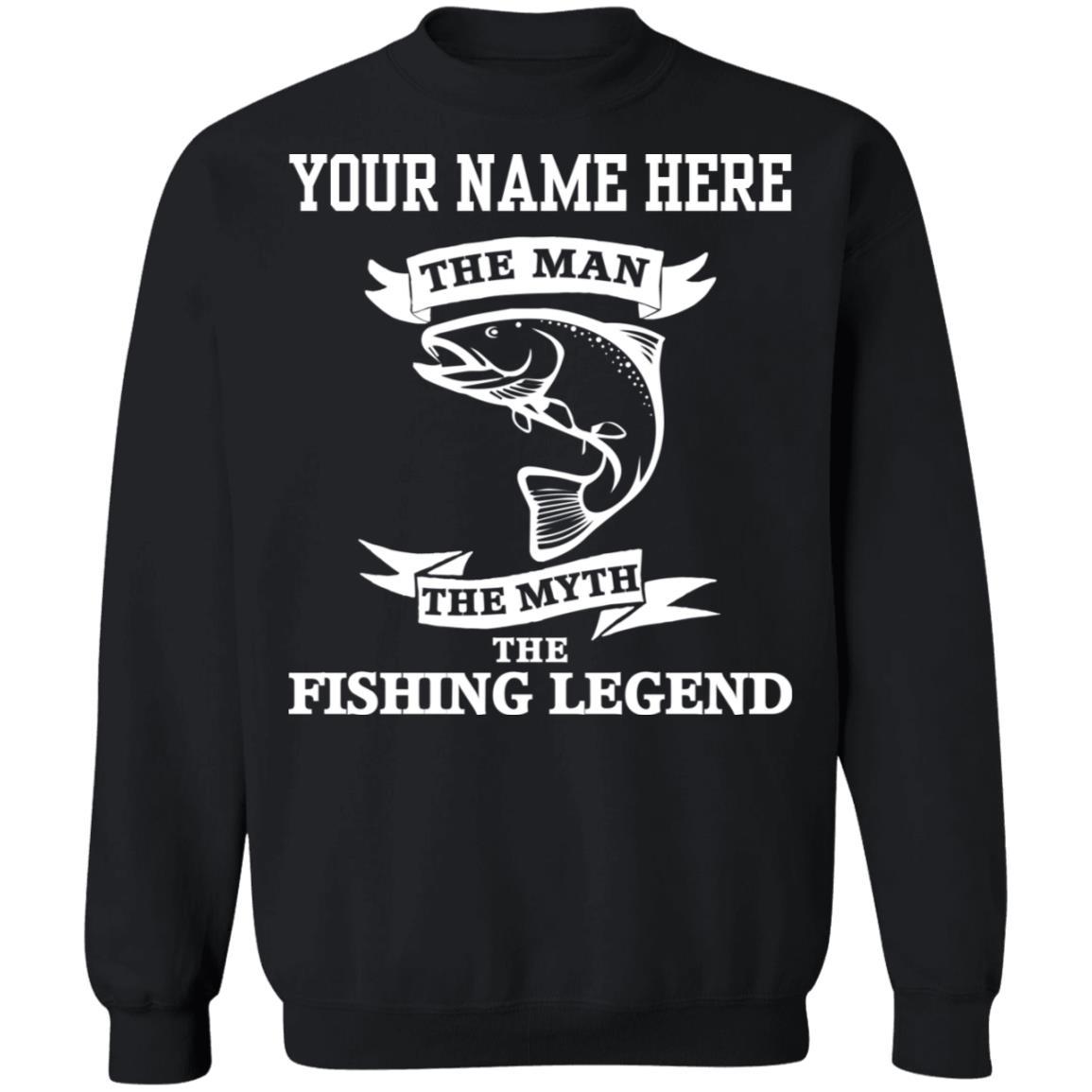 Personalized The Man the Myth The Fishing Legend Sweatshirt w black
