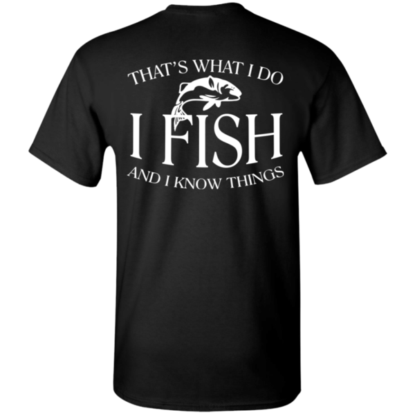 printed on back Thats what I do I fish & i know things t shirt black