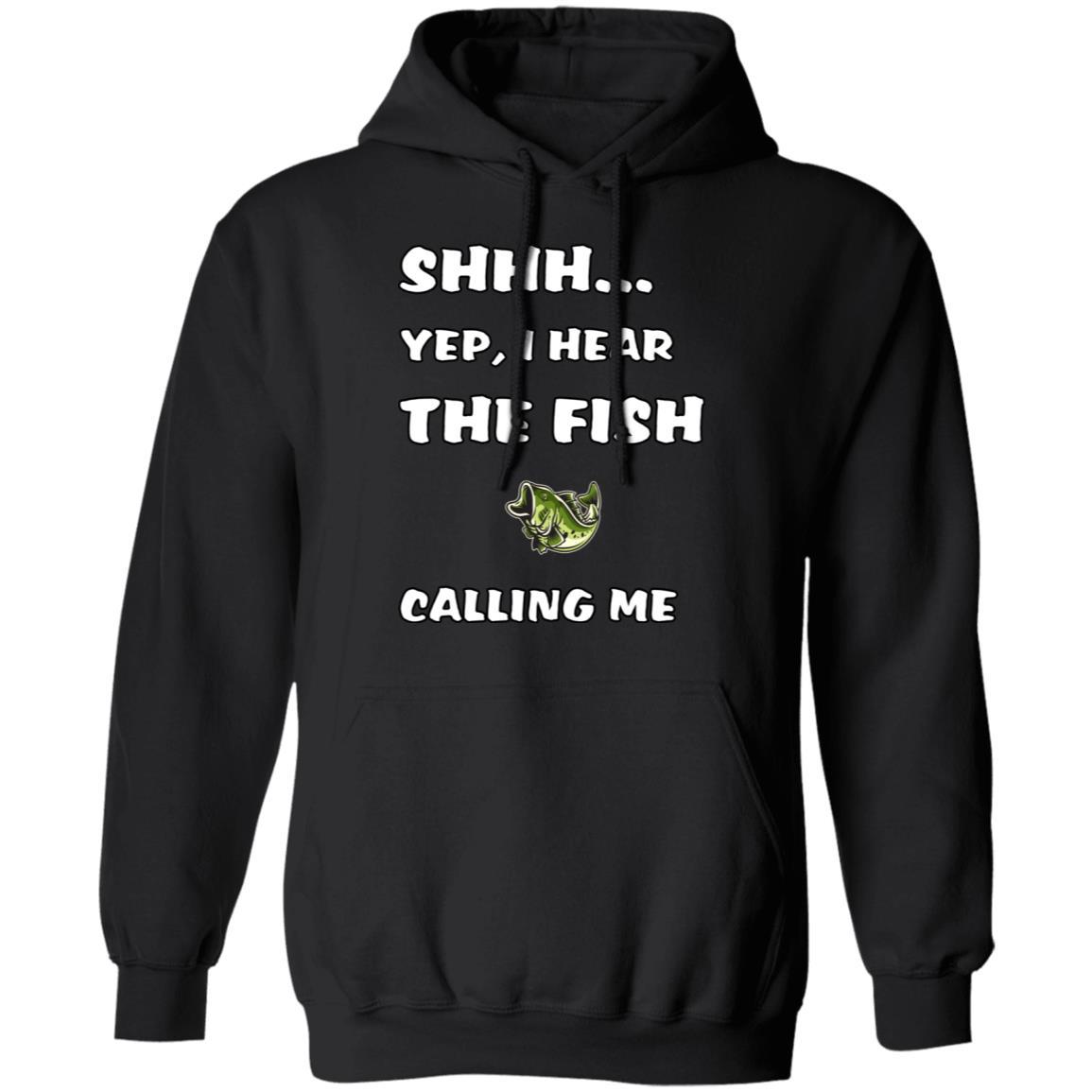 Shhh Yep, I Hear The Fish Calling Me Hoodie w black