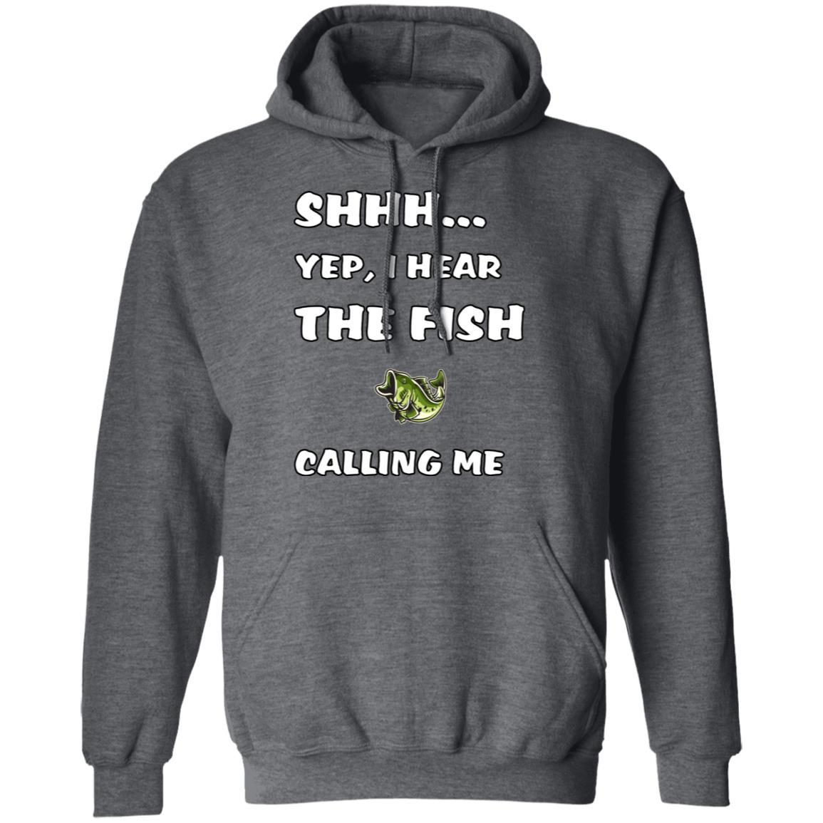 Shhh Yep, I Hear The Fish Calling Me Hoodie w dark-heather