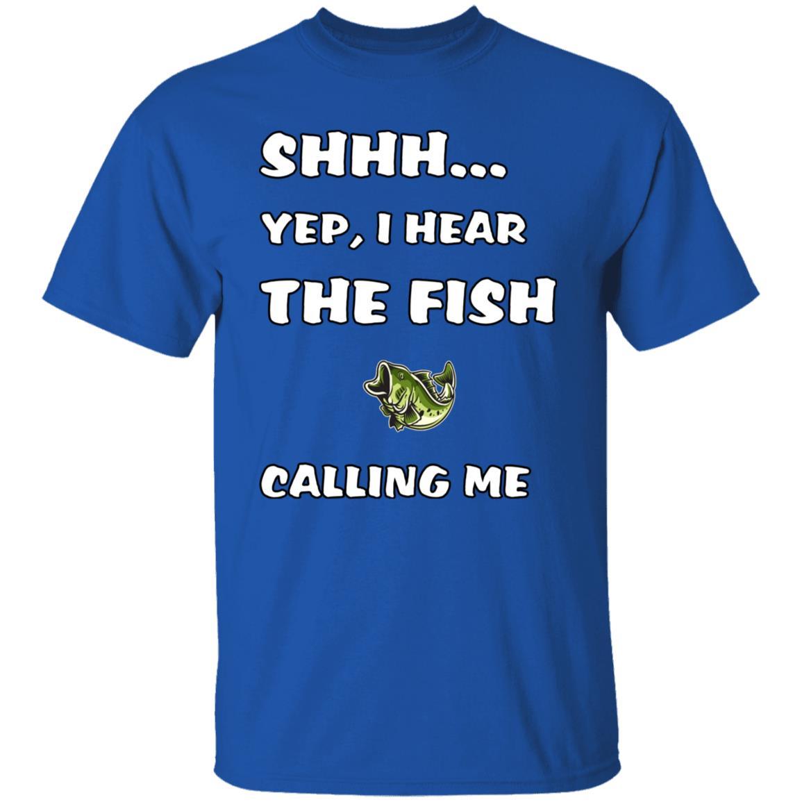 Shhh yep i hear the fish calling me t-shirt royal