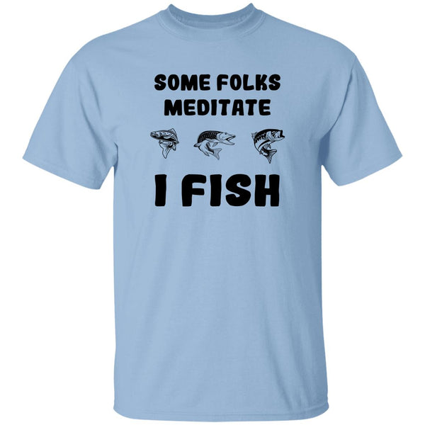 Some folks meditate I fish t-shirt light-blue