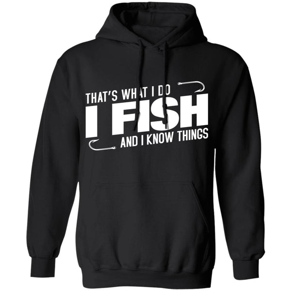 That's what i do i fish and i know things hoodie i black