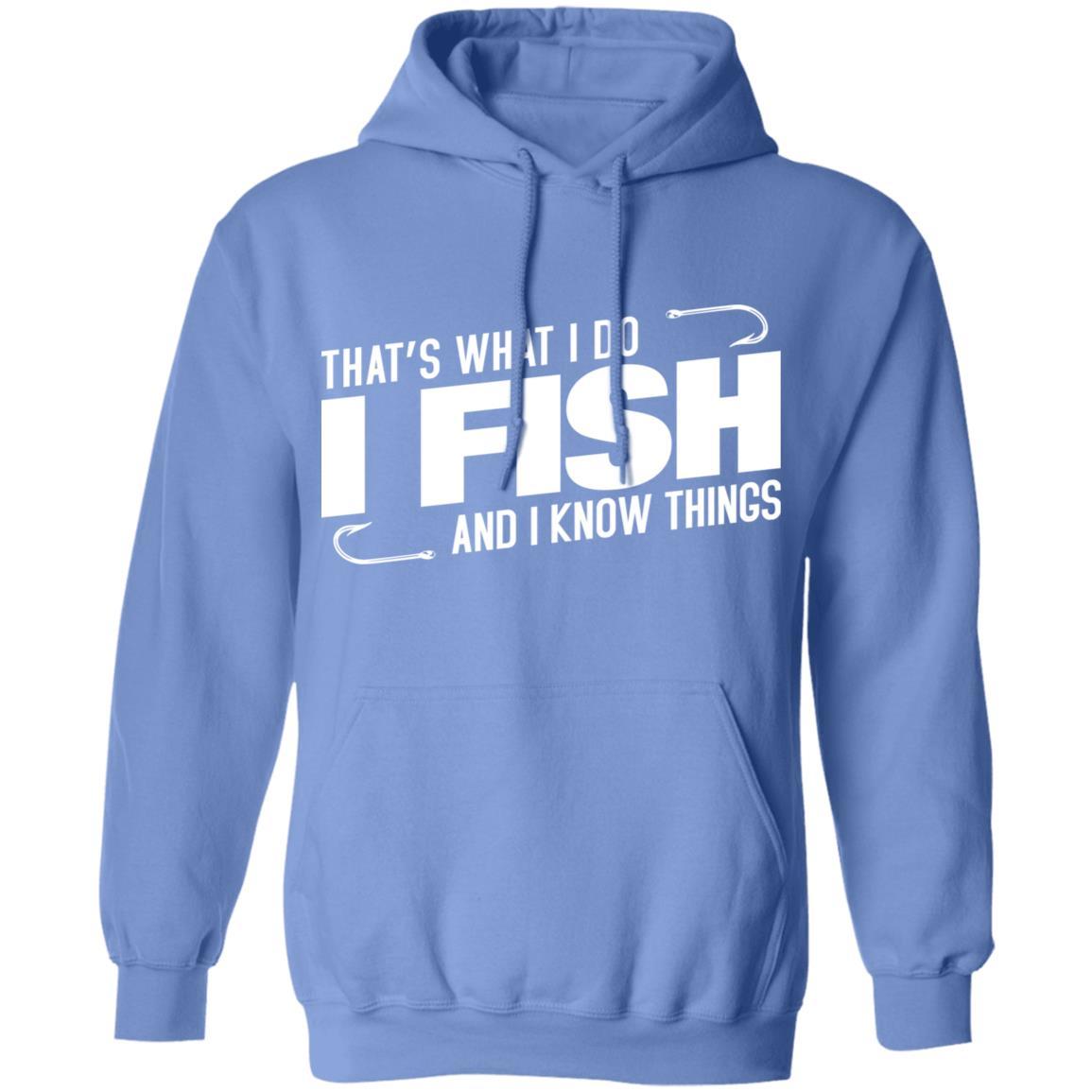 That's what i do i fish and i know things hoodie i carolina blue