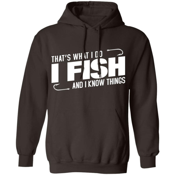 That's what i do i fish and i know things hoodie i dark chocolate