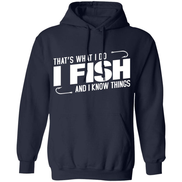 That's what i do i fish and i know things hoodie i navy