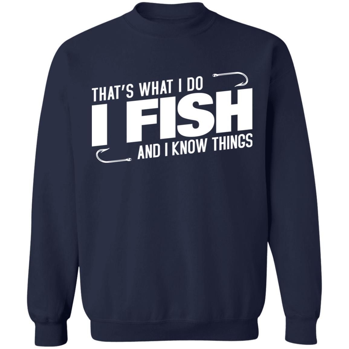 That's what i do i fish and i know things sweatshirt i navy