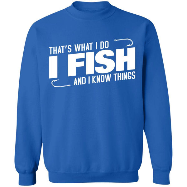 That's what i do i fish and i know things sweatshirt i royal