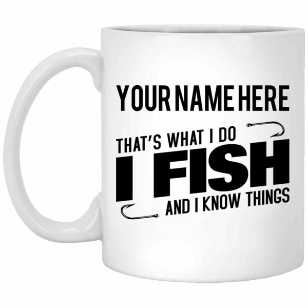 I fish and I know things 15 oz white mug h