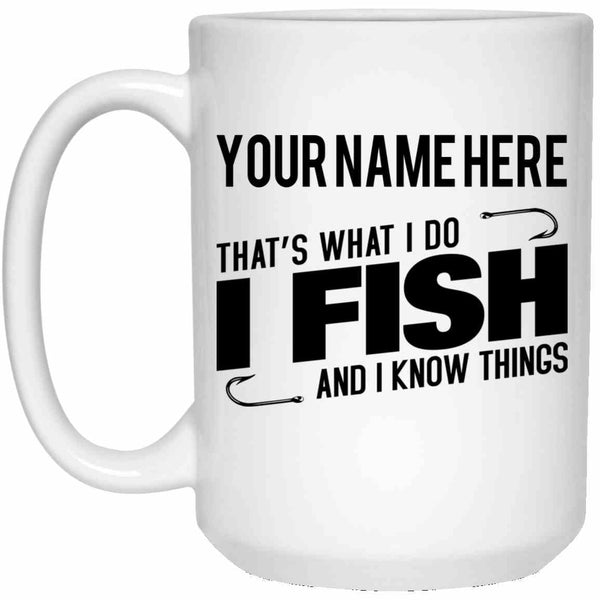 I fish and I know things 11 oz white mug h