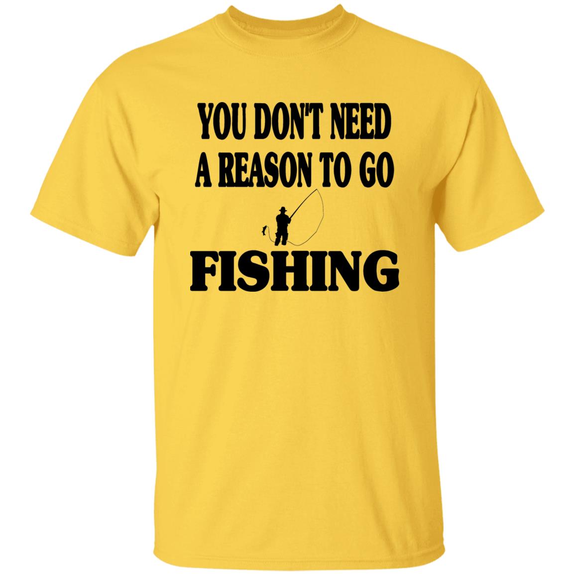 You don't need a reason to go fishing b t-shirt daisy